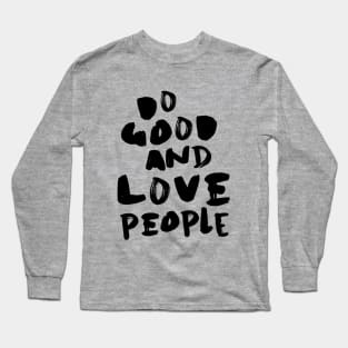 Do Good and Love People Long Sleeve T-Shirt
